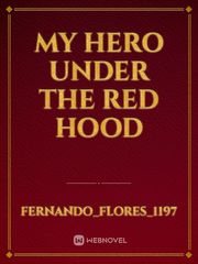 MY HERO
UNDER THE 
RED HOOD Batman Under The Red Hood Novel