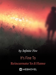 It's Fine To Reincarnate To A Flame Fire Novel