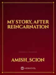 MY STORY, AFTER REINCARNATION Kissed By An Angel Novel