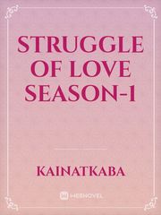 Struggle Of Love
 Season-1 Please Love Me Novel