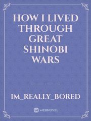 How I lived through Great shinobi wars Espionage Novel