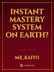 Instant Mastery System On Earth? Book