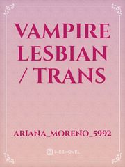 Vampire lesbian / trans Girlfriend Novel
