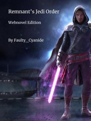 Remnant's Jedi Order (Webnovel Edition) Cinder Novel