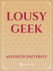Lousy Geek Geek Novel
