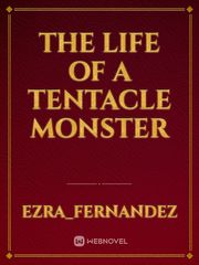 The Life of a Tentacle Monster Tentacle Novel