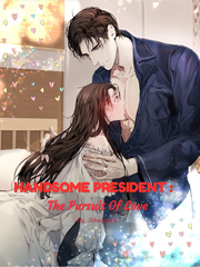 Handsome President : The Pursuit Of Love Sad Story Novel