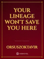 Your Lineage Won't Save you here Book