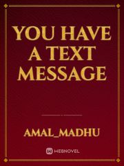 You have a text message Text Message Novel