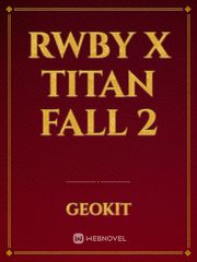 RWBY X Titan fall 2 Pilot Novel