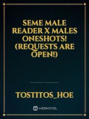 Seme Male Reader X Males Oneshots! (Requests are Open!) Book