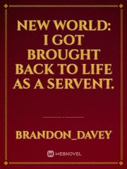 New World: I Got Brought back to life as a servent. Book
