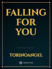 FALLING FOR YOU Falling For You Novel