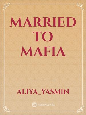 Read Married To Mafia Aliya Yasmin Webnovel