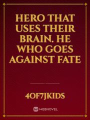 Hero that Uses their Brain. He who goes against fate Cool Novel