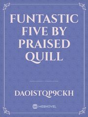 Funtastic five
by praised quill Fate Series Novel
