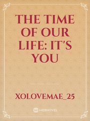 The Time of our life: It's You
