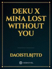 deku x mina lost without you Mina Novel