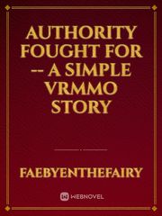 Authority Fought For -- A Simple VRMMO Story Bereft Novel