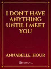 I don't have anything until I meet you Book