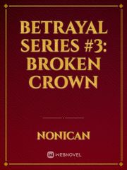 BETRAYAL SERIES #3: BROKEN CROWN Book