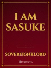 I Am Sasuke Sasuke Sakura Novel