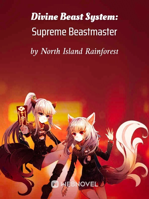 Divine Beast System Supreme Beastmaster By North Island Rainforest Full Book Limited Free Webnovel Official