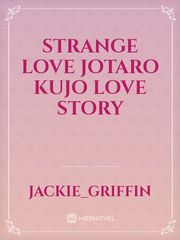 Strange love Jotaro kujo love story Japan Novel