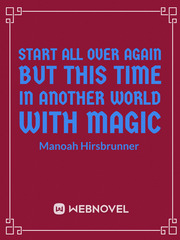 Start all over again
But this time in another world with magic Book