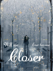 Will We Ever Become Closer?? - cuteness overflowed The Perfect Girl Novel