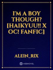 I'm A Boy Though? [Haikyuu!! X OC! Fanfic] Kuroinu Kedakaki Seijo Wa Hakudaku Ni Somaru Novel