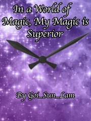 In a World of Magic, My Magic is Superior 50s Novel