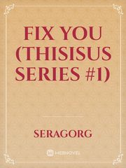Fix You 
(Thisisus Series #1) Fix You Novel