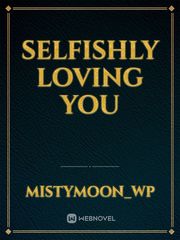 Selfishly Loving You Book