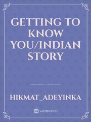 getting to know you/indian story