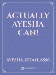 Actually Ayesha Can! News Novel