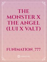 The Monster X The Angel (Lui X Valt)