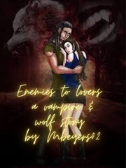 Enemies to lovers: a wolf and vampire story Noah Novel