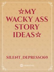 ☆My Wacky ass story ideas☆ Danganronpa Novel