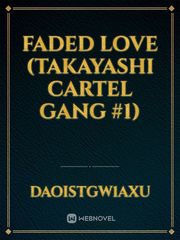 FADED LOVE (Takayashi Cartel Gang #1) Book