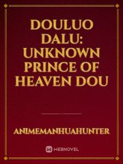 Douluo Dalu: unknown prince of heaven dou Read Novel