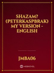 Shazam? (PeterKaspbrak) My Version - English Shazam Novel