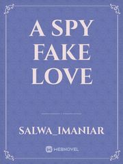 a spy fake love Fake Love Novel