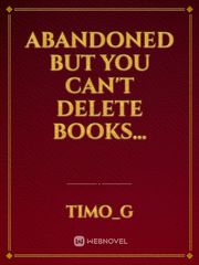 Abandoned but you can't delete books... Book