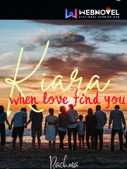 Kiara (when love find  you) Kiara Novel