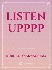LISTEN UPPPP