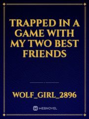 Trapped in a game with my two best friends Kings Game Novel