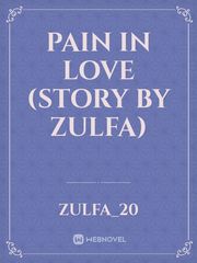 Pain in Love (story by Zulfa)