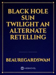 black hole sun twilight an alternate retelling Edward Cullen Novel