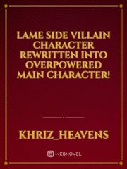 Lame Side Villain Character Rewritten into Overpowered Main Character! Overpowered Novel